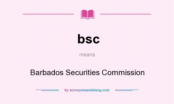 What does bsc mean? It stands for Barbados Securities Commission