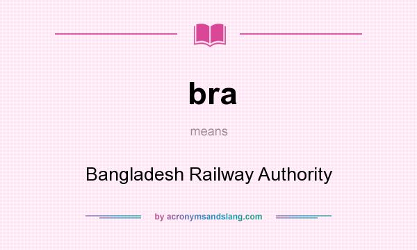 What does bra mean? It stands for Bangladesh Railway Authority