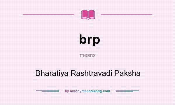 What does brp mean? It stands for Bharatiya Rashtravadi Paksha