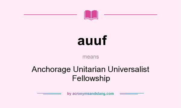 What does auuf mean? It stands for Anchorage Unitarian Universalist Fellowship