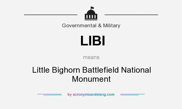 What does LIBI mean? It stands for Little Bighorn Battlefield National Monument