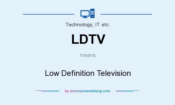 What does LDTV mean? It stands for Low Definition Television