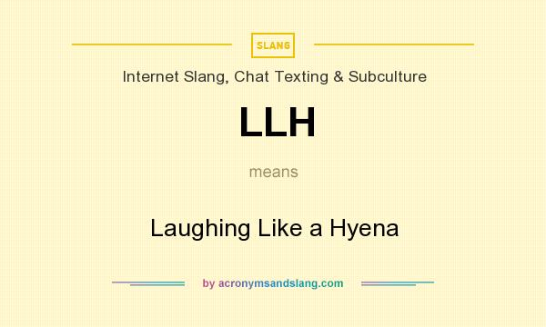 What does LLH mean? It stands for Laughing Like a Hyena