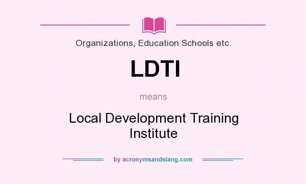 What does LDTI mean? It stands for Local Development Training Institute