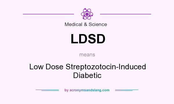 What does LDSD mean? It stands for Low Dose Streptozotocin-Induced Diabetic