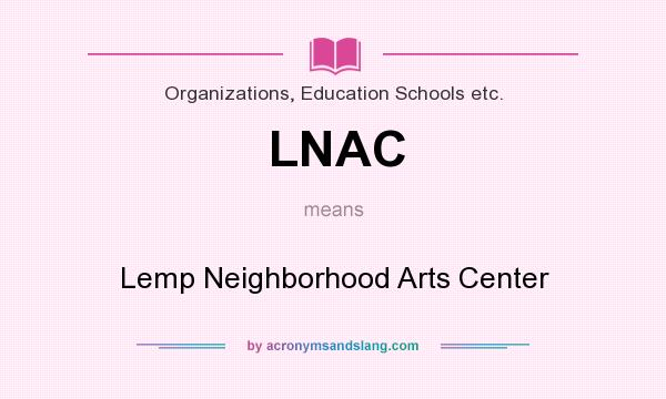What does LNAC mean? It stands for Lemp Neighborhood Arts Center