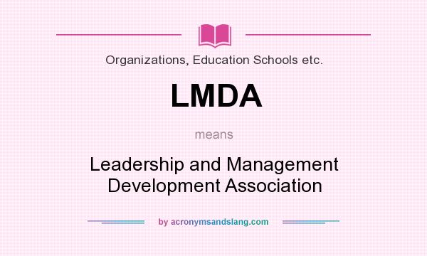 What does LMDA mean? It stands for Leadership and Management Development Association