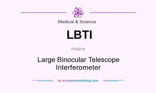 What does LBTI mean? It stands for Large Binocular Telescope Interferometer