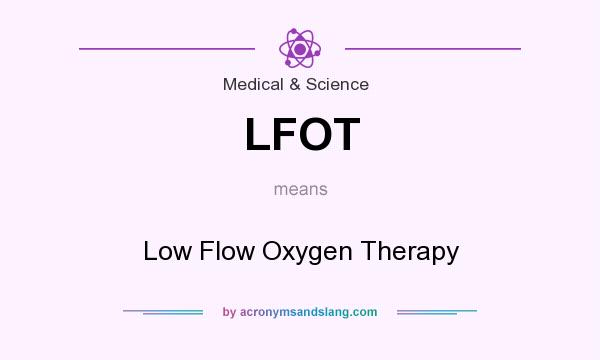 What does LFOT mean? It stands for Low Flow Oxygen Therapy