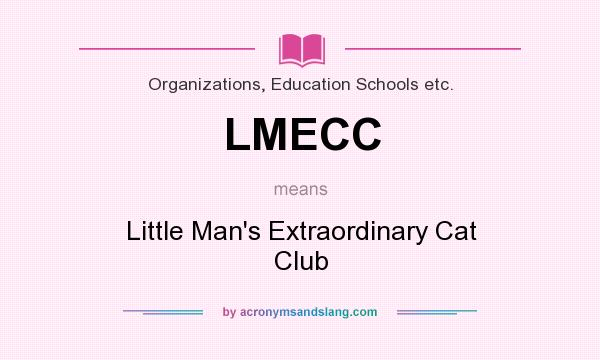 What does LMECC mean? It stands for Little Man`s Extraordinary Cat Club