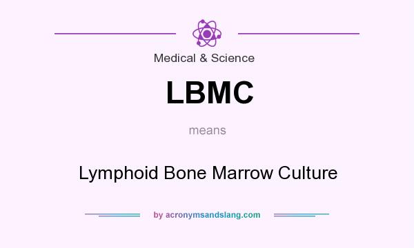 What does LBMC mean? It stands for Lymphoid Bone Marrow Culture