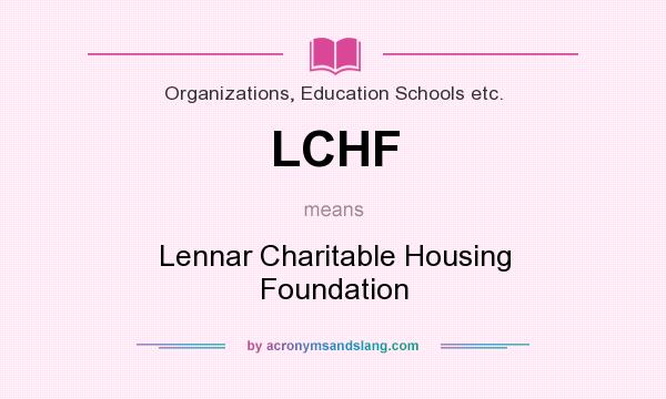 What does LCHF mean? It stands for Lennar Charitable Housing Foundation