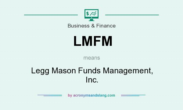 What does LMFM mean? It stands for Legg Mason Funds Management, Inc.