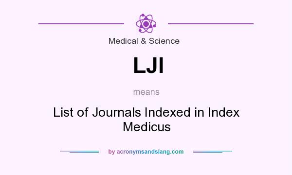What does LJI mean? It stands for List of Journals Indexed in Index Medicus