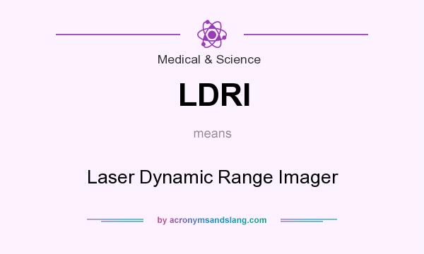 What does LDRI mean? It stands for Laser Dynamic Range Imager