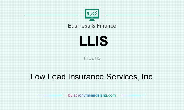What does LLIS mean? It stands for Low Load Insurance Services, Inc.