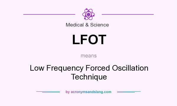 What does LFOT mean? It stands for Low Frequency Forced Oscillation Technique