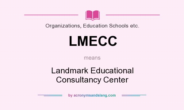 What does LMECC mean? It stands for Landmark Educational Consultancy Center