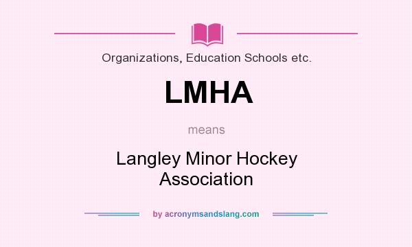 What does LMHA mean? It stands for Langley Minor Hockey Association