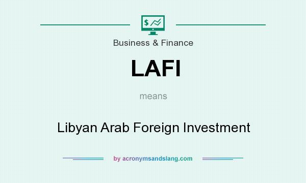 What does LAFI mean? It stands for Libyan Arab Foreign Investment