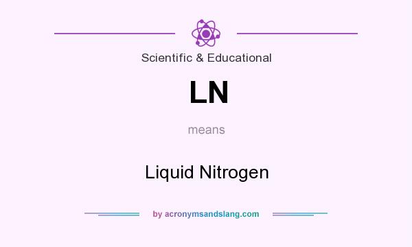 What does LN mean? It stands for Liquid Nitrogen