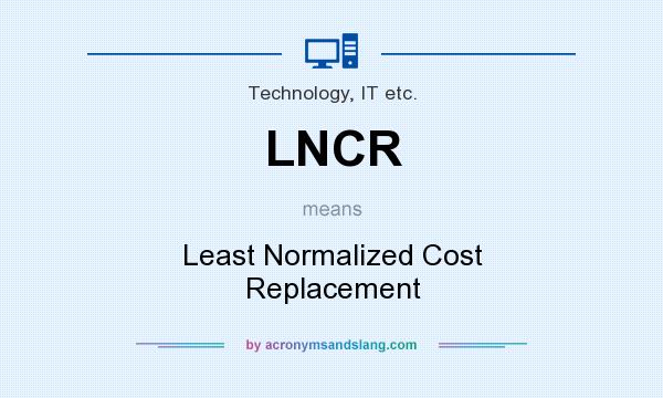 What does LNCR mean? It stands for Least Normalized Cost Replacement