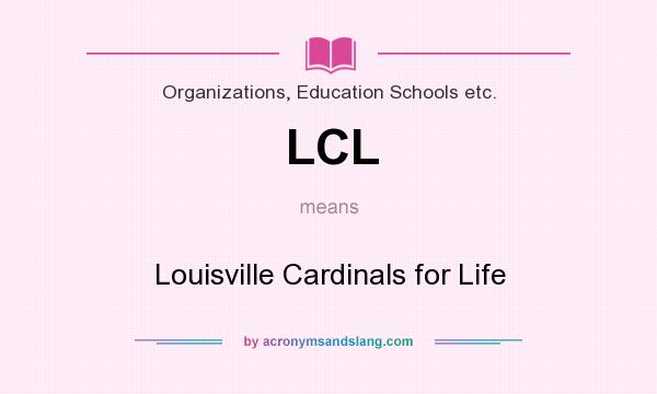 What does LCL mean? It stands for Louisville Cardinals for Life