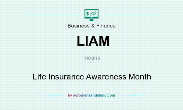What does LIAM mean? It stands for Life Insurance Awareness Month