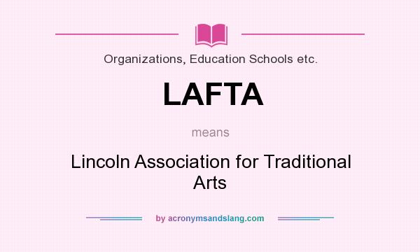 What does LAFTA mean? It stands for Lincoln Association for Traditional Arts