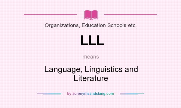 What does LLL mean? It stands for Language, Linguistics and Literature