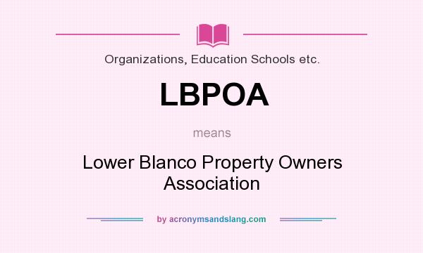What does LBPOA mean? It stands for Lower Blanco Property Owners Association