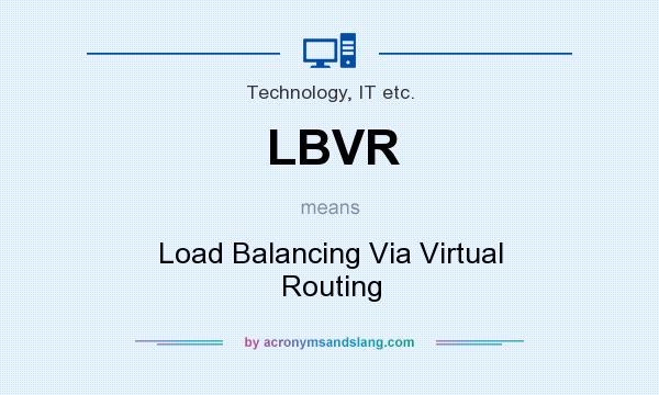 What does LBVR mean? It stands for Load Balancing Via Virtual Routing