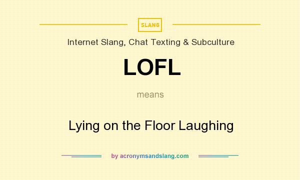 What does LOFL mean? It stands for Lying on the Floor Laughing