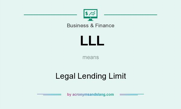 What does LLL mean? It stands for Legal Lending Limit