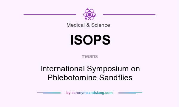 What does ISOPS mean? It stands for International Symposium on Phlebotomine Sandflies