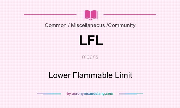What does LFL mean? It stands for Lower Flammable Limit
