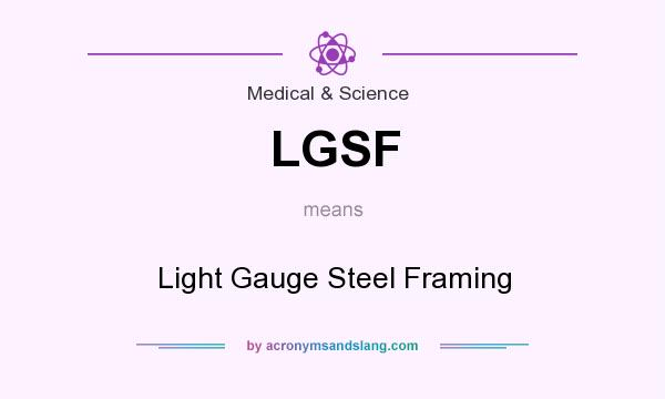 What does LGSF mean? It stands for Light Gauge Steel Framing