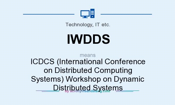 What does IWDDS mean? It stands for ICDCS (International Conference on Distributed Computing Systems) Workshop on Dynamic Distributed Systems