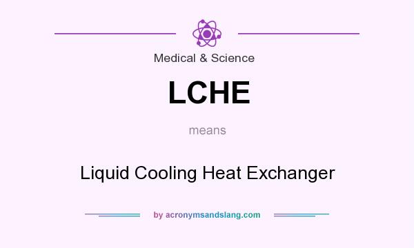 What does LCHE mean? It stands for Liquid Cooling Heat Exchanger