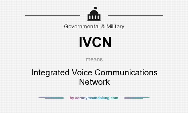 What does IVCN mean? It stands for Integrated Voice Communications Network