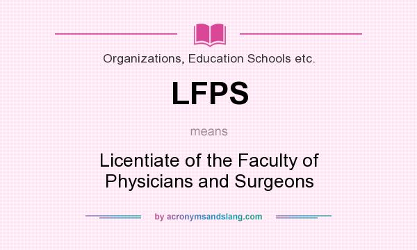 What does LFPS mean? It stands for Licentiate of the Faculty of Physicians and Surgeons