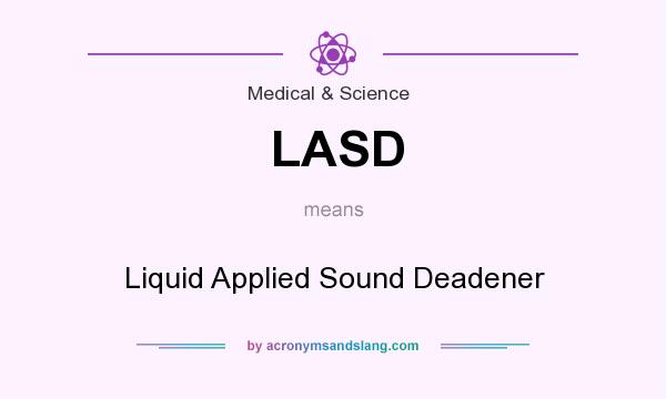 What does LASD mean? It stands for Liquid Applied Sound Deadener