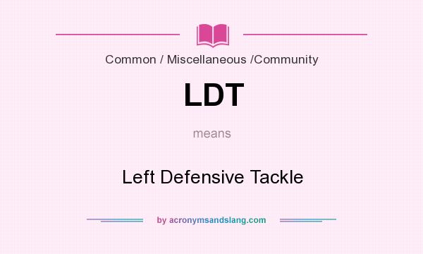 What does LDT mean? It stands for Left Defensive Tackle