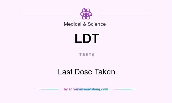 What does LDT mean? It stands for Last Dose Taken