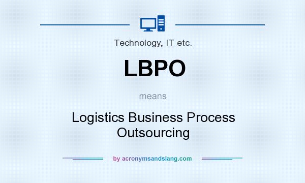 What does LBPO mean? It stands for Logistics Business Process Outsourcing