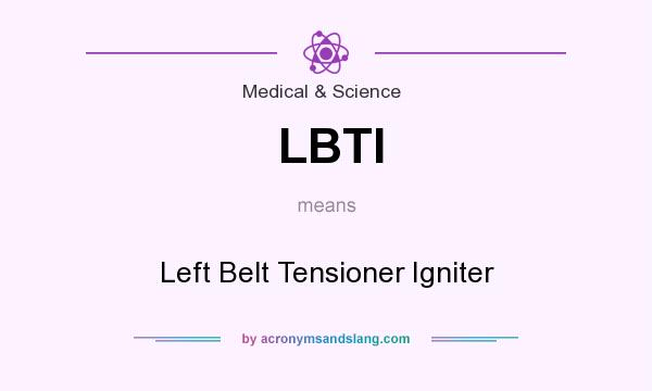What does LBTI mean? It stands for Left Belt Tensioner Igniter
