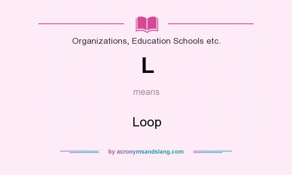 What does L mean? It stands for Loop