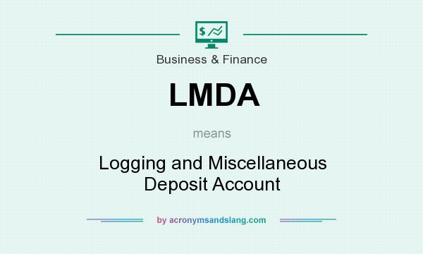 What does LMDA mean? It stands for Logging and Miscellaneous Deposit Account