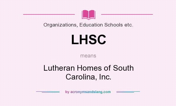 What does LHSC mean? It stands for Lutheran Homes of South Carolina, Inc.