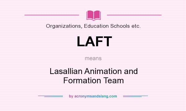 What does LAFT mean? It stands for Lasallian Animation and Formation Team
